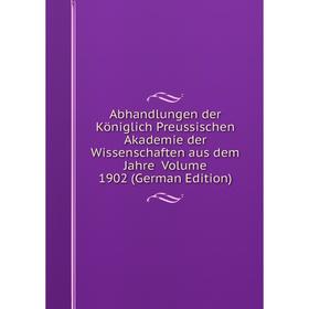 

Книга Abhandlungen der Königlich Preussischen Akademie der Wissenschaften aus dem Jahre Volume 1902 (German Edition)