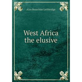 

Книга West Africa the elusive. Alan Bourchier Lethbridge
