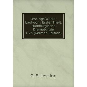 

Книга Lessings Werke: Laokoon Erster Theil Hamburgische Dramaturgie 1-25