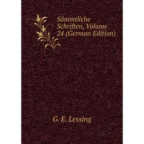 

Книга Sämmtliche Schriften, Volume 24 (German Edition). Gotthold Ephraim Lessing