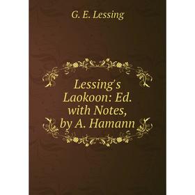 

Книга Lessing's Laokoon: Ed with Notes, by A Hamann