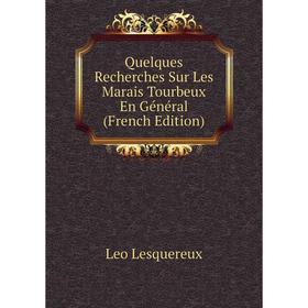 

Книга Quelques Recherches Sur Les Marais Tourbeux En Général (French Edition). Leo Lesquereux