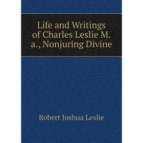 

Книга Life and Writings of Charles Leslie Ma, Nonjuring Divine