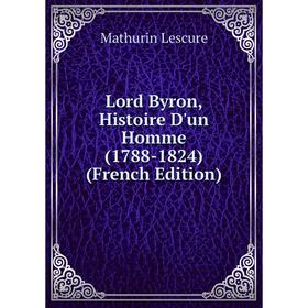 

Книга Lord Byron, Histoire D'un Homme (1788-1824)