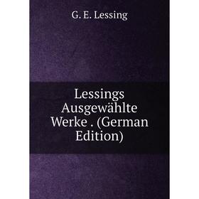 

Книга Lessings ausgewählte Werke