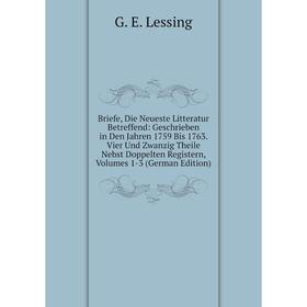 

Книга Briefe, Die Neueste Litteratur Betreffend: Geschrieben in Den Jahren 1759 Bis 1763. Vier Und Zwanzig Theile Nebst Doppelten Registern