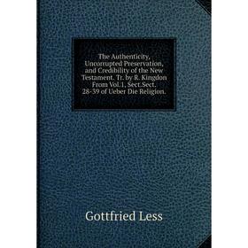 

Книга The Authenticity, Uncorrupted Preservation, and Credibility of the New Testament
