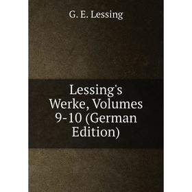

Книга Lessing's Werke, Volumes 9-10