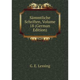 

Книга Sämmtliche Schriften, Volume 18 (German Edition). Gotthold Ephraim Lessing
