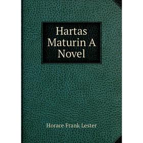 

Книга Hartas Maturin A Novel. Horace Frank Lester
