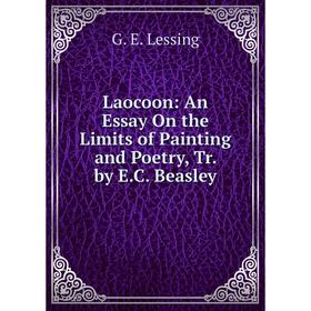 

Книга Laocoon: An Essay On the Limits of Painting and Poetry, Tr by EC Beasley