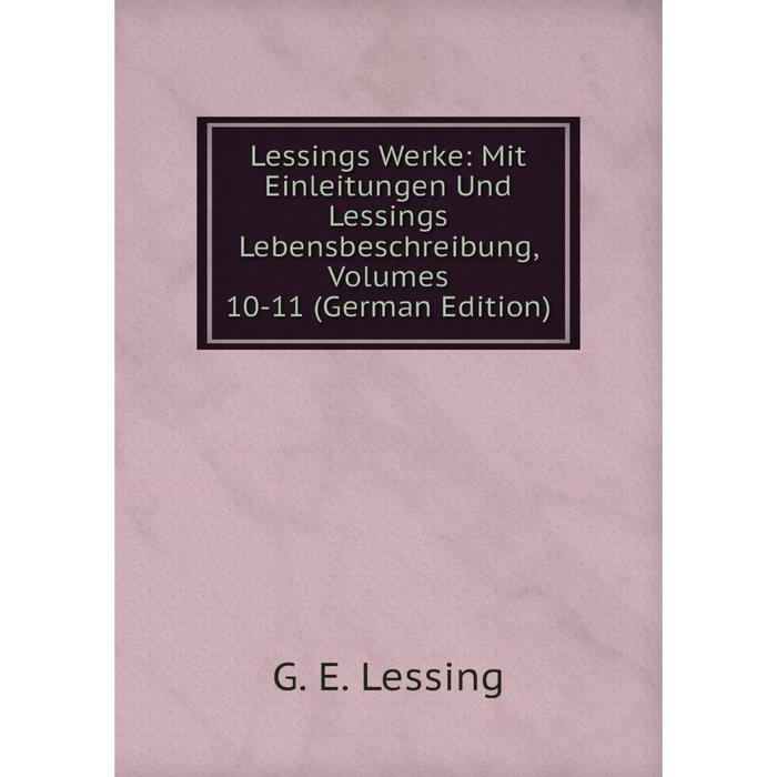 фото Книга lessings werke: mit einleitungen und lessings lebensbeschreibung, volumes 10-11 nobel press