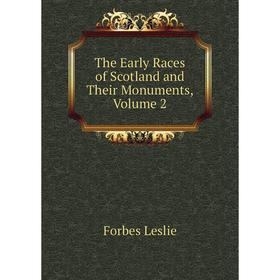 

Книга The Early Races of Scotland and Their Monuments, Volume 2. Forbes Leslie