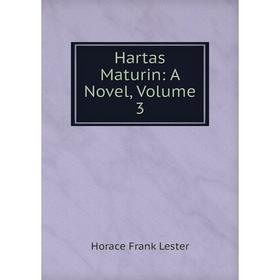 

Книга Hartas Maturin: A Novel, Volume 3. Horace Frank Lester