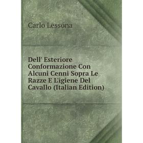 

Книга Dell' Esteriore Conformazione Con Alcuni Cenni Sopra Le Razze E L'igiene Del Cavallo (Italian Edition). Carlo Lessona