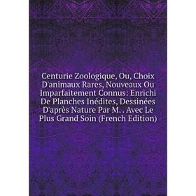

Книга Centurie Zoologique, Ou, Choix D'animaux Rares, Nouveaux Ou Imparfaitement Connus
