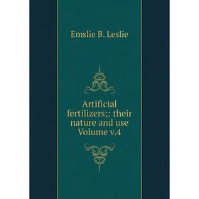 

Книга Artificial fertilizers; : their nature and use Volume v.4. Emslie B. Leslie