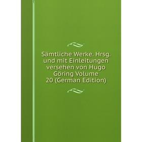 

Книга Sämtliche Werke. Hrsg. und mit Einleitungen versehen von Hugo Göring Volume 20 (German Edition)