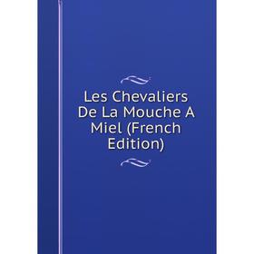 

Книга Les Chevaliers De La Mouche A Miel