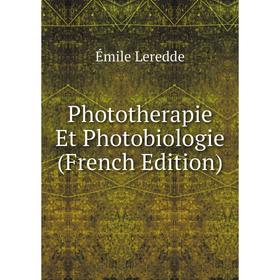 

Книга Phototherapie Et Photobiologie (French Edition). Émile Leredde