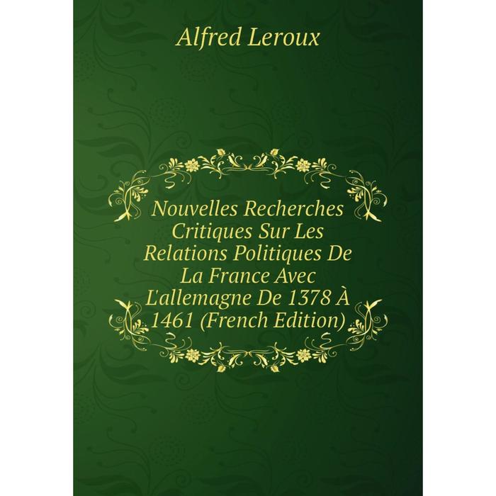 фото Книга nouvelles recherches critiques sur les relations politiques de la france avec l'allemagne de 1378 à 1461 nobel press