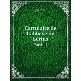 

Книга Cartulaire de L'abbaye de Lérins Partie 2. Lérins