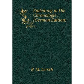 

Книга Einleitung in Die Chronologie . (German Edition). B. M. Lersch