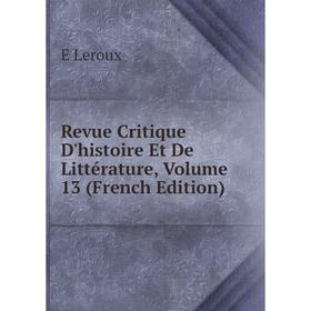 

Книга Revue Critique D'histoire Et De Littérature, Volume 13 (French Edition). E Leroux