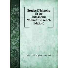 

Книга Études D'histoire Et De Philosophie, Volume 1 (French Edition). Jean Louis Eugène Lerminier