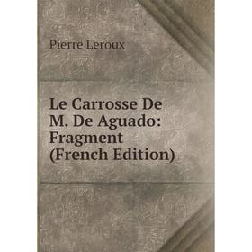 

Книга Le Carrosse De M De Aguado: Fragment