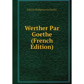 

Книга Werther Par Goethe (French Edition). И. В. Гёте