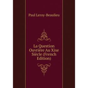 

Книга La Question Ouvrière Au Xixe Siècle