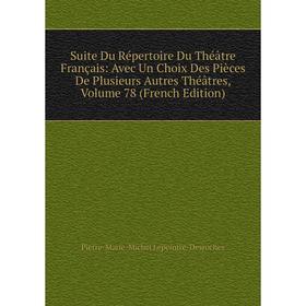 

Книга Suite Du Répertoire Du Théatre Français: Avec Un Choix Des Pièces De Plusieurs Autres Théatres