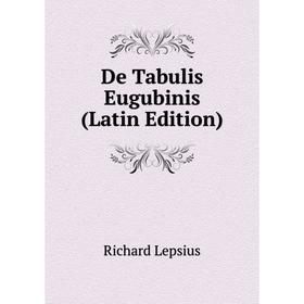 

Книга De Tabulis Eugubinis (Latin Edition). Richard Lepsius