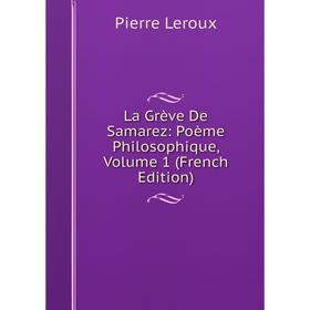 

Книга La Grève De Samarez: Poème Philosophique, Volume 1