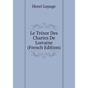 

Книга Le Trésor Des Chartes De Lorraine