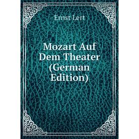 

Книга Mozart Auf Dem Theater