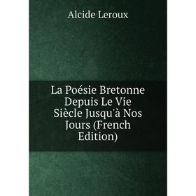 

Книга La Poésie Bretonne Depuis Le Vie Siècle Jusqu'à Nos Jours