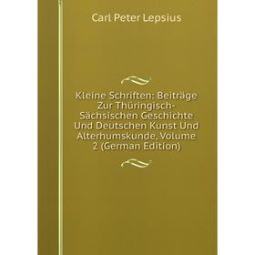 

Книга Kleine schriften: Beiträge Zur Thüringisch-Sächsischen Geschichte Und Deutschen Kunst Und Alterhumskunde, Volume 2