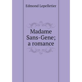 

Книга Madame Sans-Gene; a Romance