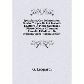 

Книга Epistolario, Con Le Inscrizioni Greche Triopee Da Lui Tradotte E Lettere Di Pietro Giordani E Pietro Colletta All'autore