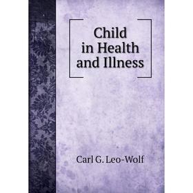 

Книга Child in Health and Illness. Carl G. Leo-Wolf