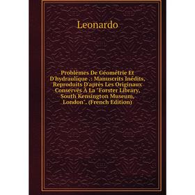 

Книга Problèmes De Géométrie Et D'hydraulique.: Manuscrits Inédits, Reproduits D'après Les Originaux Conservés À La Forster Library, South Kensington