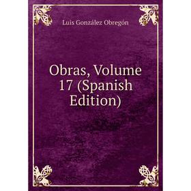 

Книга Obras, Volume 17