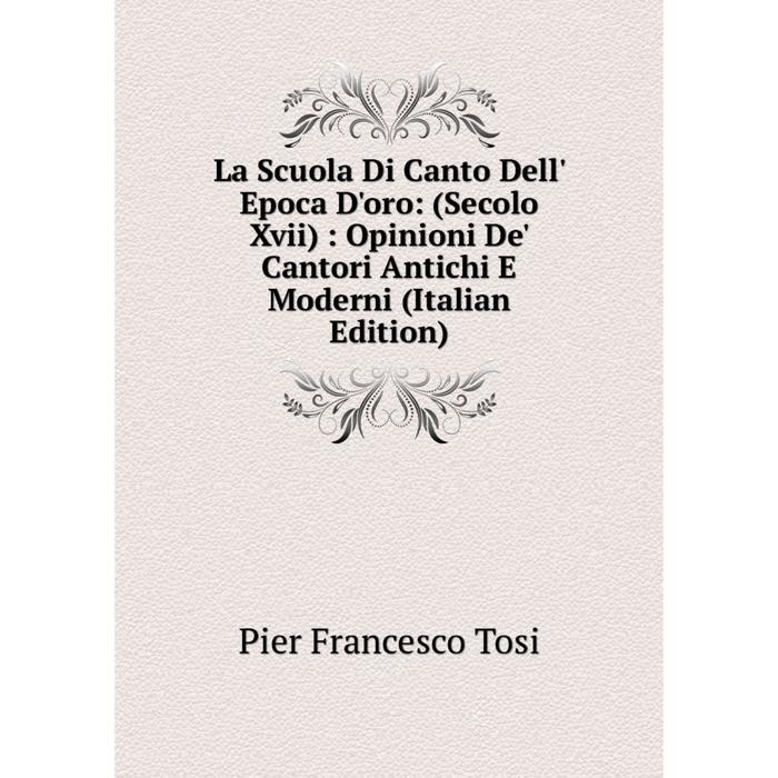 фото Книга la scuola di canto dell' epoca d'oro: (secolo xvii): opinioni de' cantori antichi e moderni nobel press