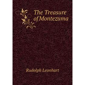 

Книга The Treasure of Montezuma. Rudolph Leonhart