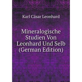 

Книга Mineralogische Studien Von Leonhard Und Selb