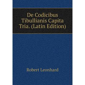 

Книга De Codicibus Tibullianis Capita Tria. (Latin Edition). Robert Leonhard