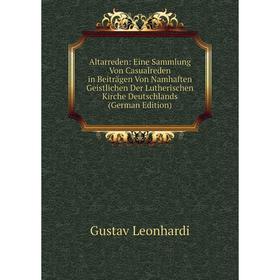 

Книга Altarreden: Eine Sammlung Von Casualreden in Beitragen Von Namhaften Geistlichen Der Lutherischen Kirche Deutschlands
