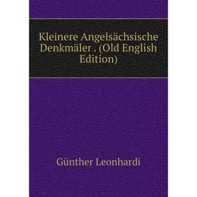

Книга Kleinere Angelsächsische Denkmäler. (Old English Edition)